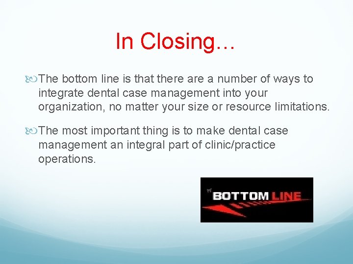 In Closing… The bottom line is that there a number of ways to integrate