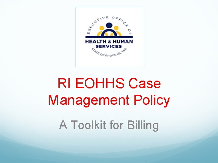 RI EOHHS Case Management Policy A Toolkit for Billing 