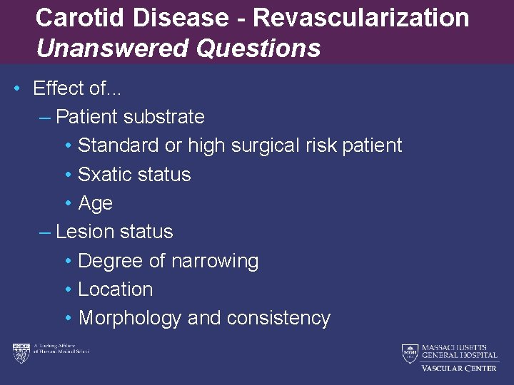 Carotid Disease - Revascularization Unanswered Questions • Effect of. . . – Patient substrate