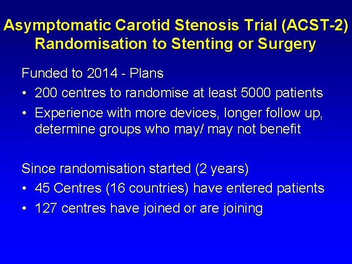 Asymptomatic Carotid Stenosis Trial (ACST-2) Randomisation to Stenting or Surgery Funded to 2014 -