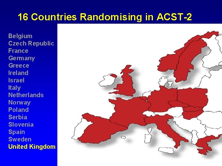 16 Countries Randomising in ACST-2 Belgium Czech Republic France Germany Greece Ireland Israel Italy