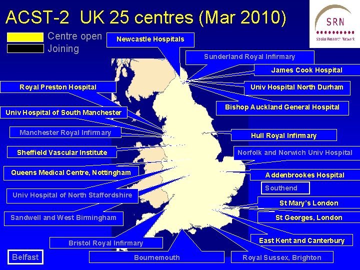 ACST-2 UK 25 centres (Mar 2010) Centre open Joining Newcastle Hospitals Sunderland Royal Infirmary