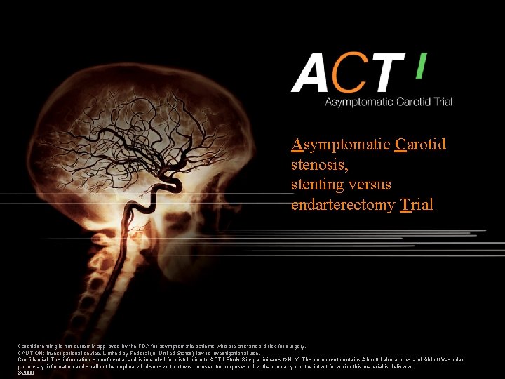 Asymptomatic Carotid stenosis, stenting versus endarterectomy Trial Carotid stenting is not currently approved by