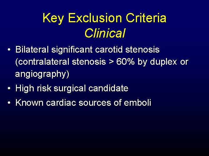 Key Exclusion Criteria Clinical • Bilateral significant carotid stenosis (contralateral stenosis > 60% by