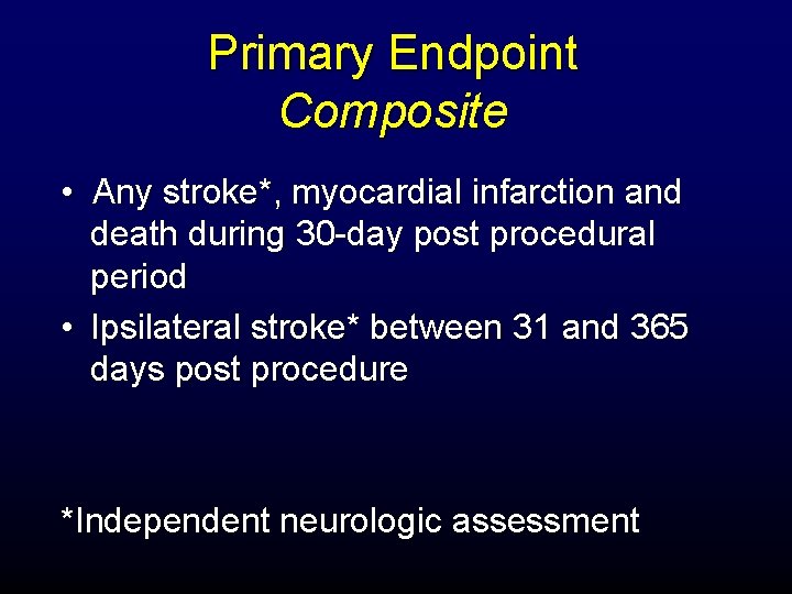 Primary Endpoint Composite • Any stroke*, myocardial infarction and death during 30 -day post
