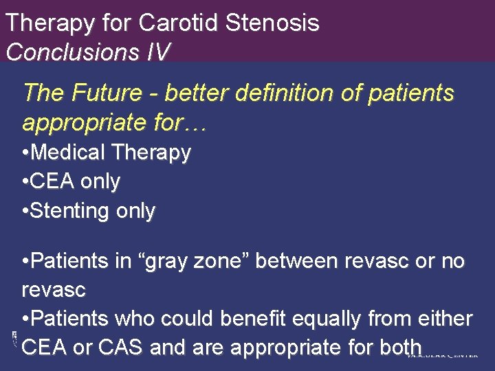 Therapy for Carotid Stenosis Conclusions IV The Future - better definition of patients appropriate