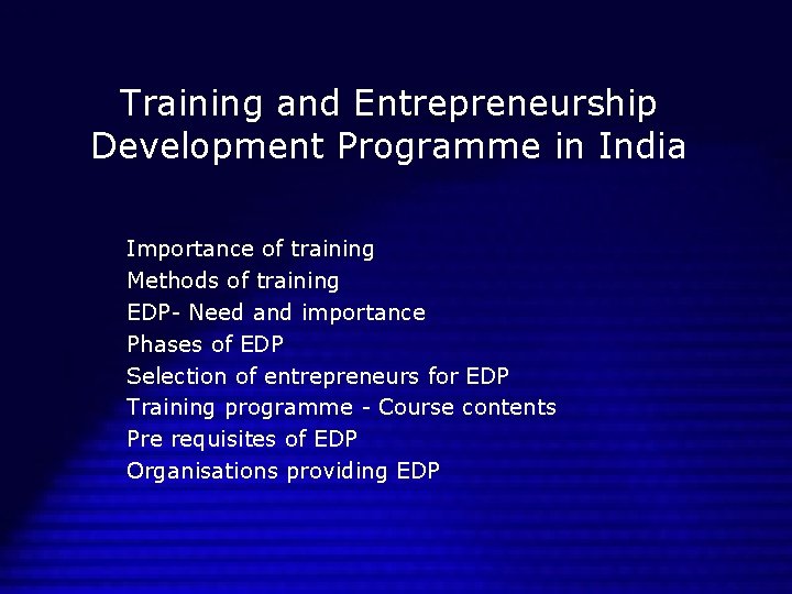 Training and Entrepreneurship Development Programme in India Importance of training Methods of training EDP-