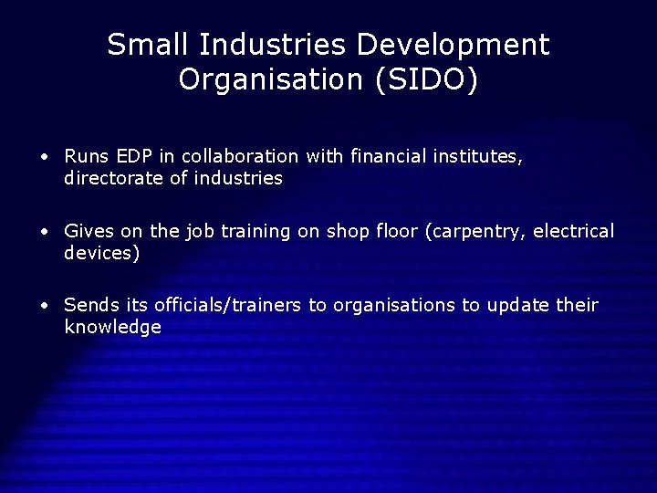 Small Industries Development Organisation (SIDO) • Runs EDP in collaboration with financial institutes, directorate