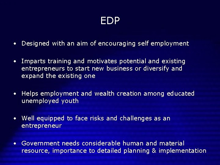 EDP • Designed with an aim of encouraging self employment • Imparts training and