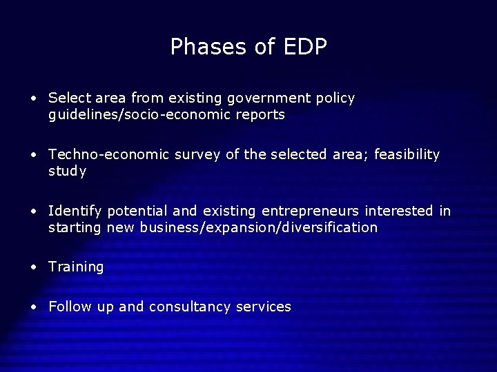 Phases of EDP • Select area from existing government policy guidelines/socio-economic reports • Techno-economic