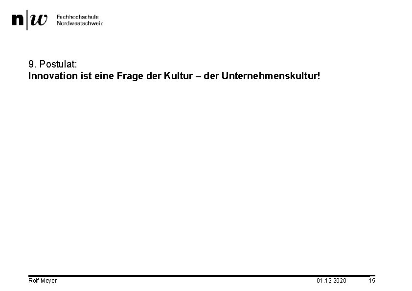 9. Postulat: Innovation ist eine Frage der Kultur – der Unternehmenskultur! Rolf Meyer 01.