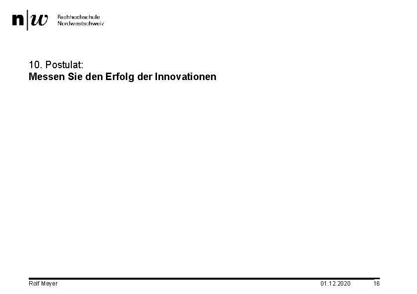 10. Postulat: Messen Sie den Erfolg der Innovationen Rolf Meyer 01. 12. 2020 16