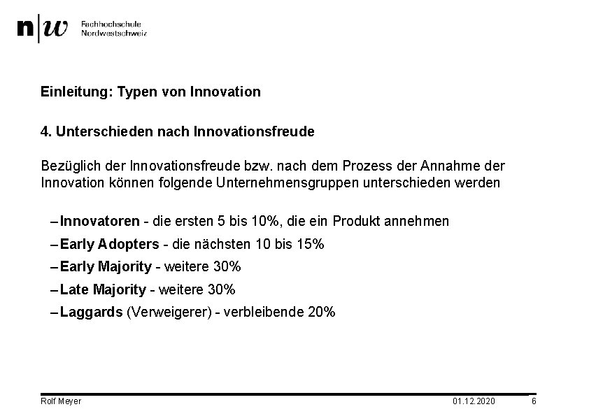 Einleitung: Typen von Innovation 4. Unterschieden nach Innovationsfreude Bezüglich der Innovationsfreude bzw. nach dem