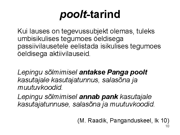 poolt-tarind Kui lauses on tegevussubjekt olemas, tuleks umbisikulises tegumoes öeldisega passiivilausetele eelistada isikulises tegumoes poolt-tarind Kui lauses on tegevussubjekt olemas, tuleks umbisikulises tegumoes öeldisega passiivilausetele eelistada isikulises tegumoes