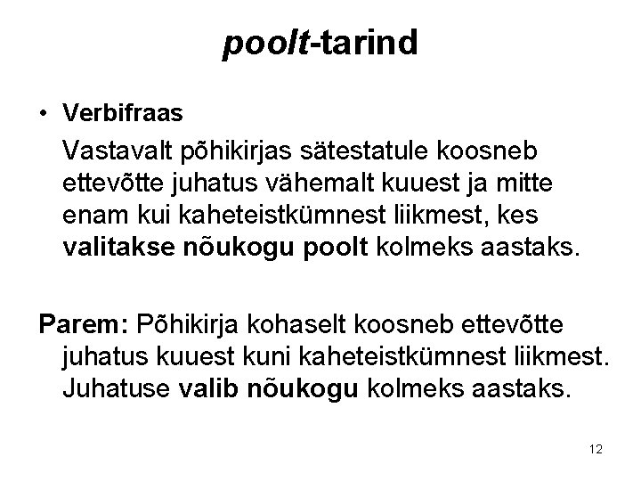poolt-tarind • Verbifraas Vastavalt põhikirjas sätestatule koosneb ettevõtte juhatus vähemalt kuuest ja mitte enam poolt-tarind • Verbifraas Vastavalt põhikirjas sätestatule koosneb ettevõtte juhatus vähemalt kuuest ja mitte enam