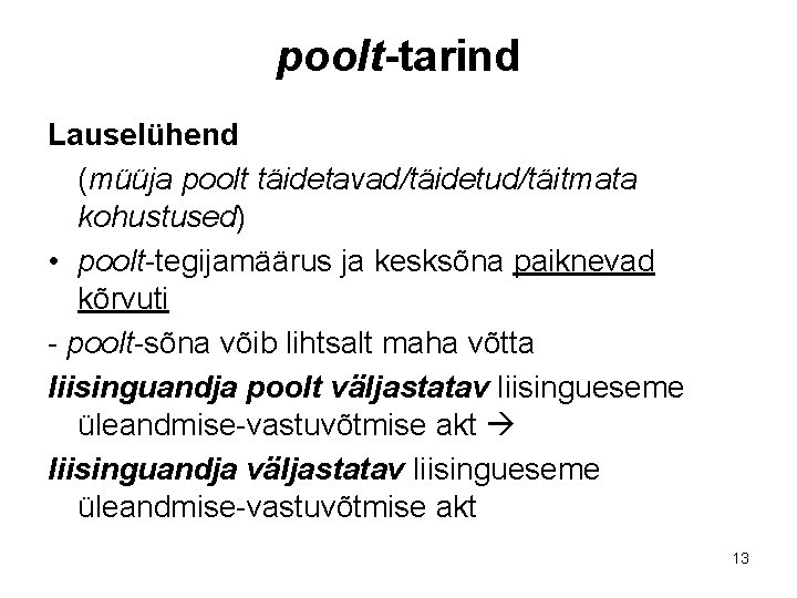 poolt-tarind Lauselühend (müüja poolt täidetavad/täidetud/täitmata kohustused) • poolt-tegijamäärus ja kesksõna paiknevad kõrvuti - poolt-sõna poolt-tarind Lauselühend (müüja poolt täidetavad/täidetud/täitmata kohustused) • poolt-tegijamäärus ja kesksõna paiknevad kõrvuti - poolt-sõna