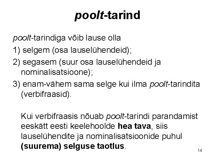 poolt-tarindiga võib lause olla 1) selgem (osa lauselühendeid); 2) segasem (suur osa lauselühendeid ja poolt-tarindiga võib lause olla 1) selgem (osa lauselühendeid); 2) segasem (suur osa lauselühendeid ja