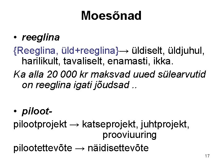 Moesõnad • reeglina {Reeglina, üld+reeglina}→ üldiselt, üldjuhul, harilikult, tavaliselt, enamasti, ikka. Ka alla 20 Moesõnad • reeglina {Reeglina, üld+reeglina}→ üldiselt, üldjuhul, harilikult, tavaliselt, enamasti, ikka. Ka alla 20