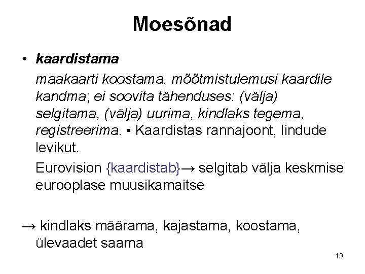 Moesõnad • kaardistama maakaarti koostama, mõõtmistulemusi kaardile kandma; ei soovita tähenduses: (välja) selgitama, (välja) Moesõnad • kaardistama maakaarti koostama, mõõtmistulemusi kaardile kandma; ei soovita tähenduses: (välja) selgitama, (välja)