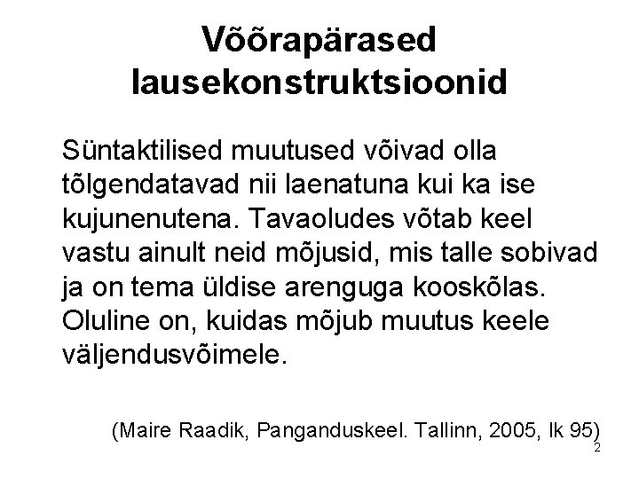 Võõrapärased lausekonstruktsioonid Süntaktilised muutused võivad olla tõlgendatavad nii laenatuna kui ka ise kujunenutena. Tavaoludes Võõrapärased lausekonstruktsioonid Süntaktilised muutused võivad olla tõlgendatavad nii laenatuna kui ka ise kujunenutena. Tavaoludes