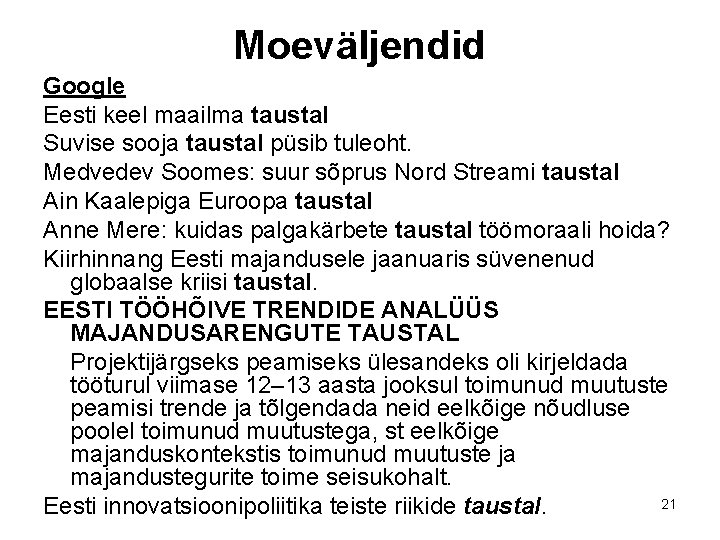 Moeväljendid Google Eesti keel maailma taustal Suvise sooja taustal püsib tuleoht. Medvedev Soomes: suur Moeväljendid Google Eesti keel maailma taustal Suvise sooja taustal püsib tuleoht. Medvedev Soomes: suur