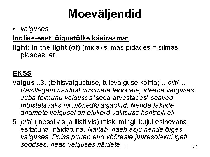 Moeväljendid • valguses Inglise-eesti õigustõlke käsiraamat light: in the light (of) (mida) silmas pidades Moeväljendid • valguses Inglise-eesti õigustõlke käsiraamat light: in the light (of) (mida) silmas pidades