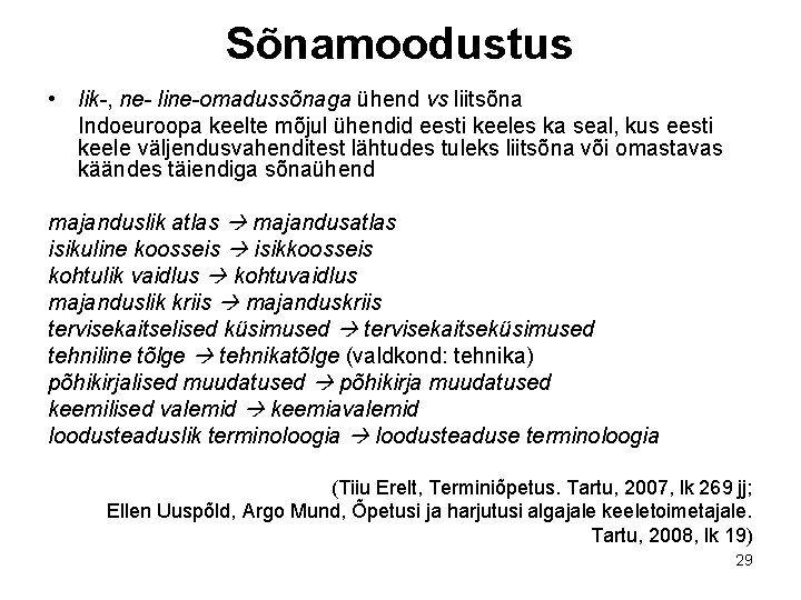 Sõnamoodustus • lik-, ne- line-omadussõnaga ühend vs liitsõna Indoeuroopa keelte mõjul ühendid eesti keeles Sõnamoodustus • lik-, ne- line-omadussõnaga ühend vs liitsõna Indoeuroopa keelte mõjul ühendid eesti keeles