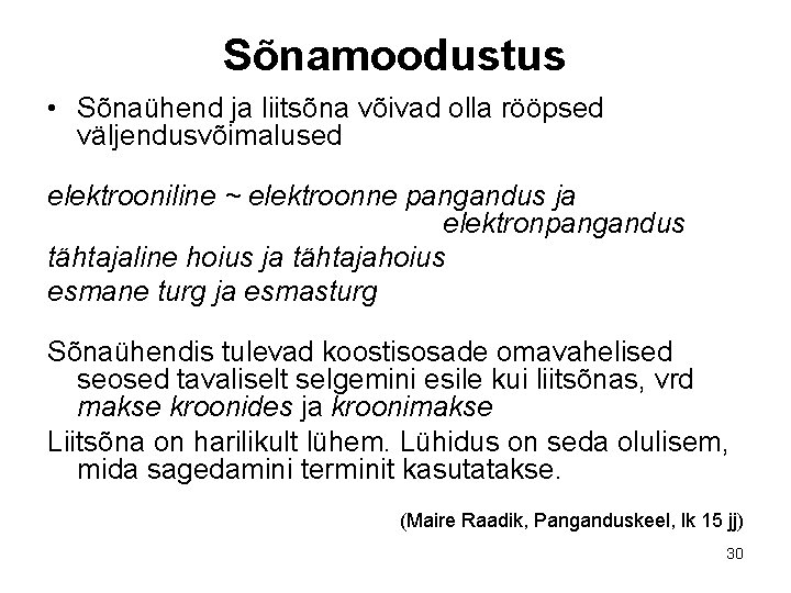Sõnamoodustus • Sõnaühend ja liitsõna võivad olla rööpsed väljendusvõimalused elektrooniline ~ elektroonne pangandus ja Sõnamoodustus • Sõnaühend ja liitsõna võivad olla rööpsed väljendusvõimalused elektrooniline ~ elektroonne pangandus ja