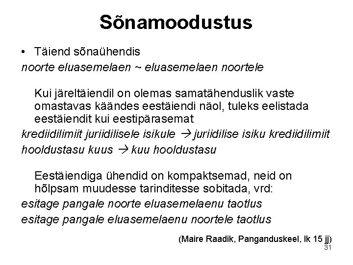 Sõnamoodustus • Täiend sõnaühendis noorte eluasemelaen ~ eluasemelaen noortele Kui järeltäiendil on olemas samatähenduslik Sõnamoodustus • Täiend sõnaühendis noorte eluasemelaen ~ eluasemelaen noortele Kui järeltäiendil on olemas samatähenduslik