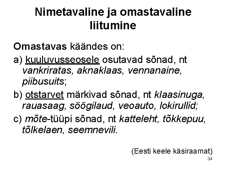 Nimetavaline ja omastavaline liitumine Omastavas käändes on: a) kuuluvusseosele osutavad sõnad, nt vankriratas, aknaklaas, Nimetavaline ja omastavaline liitumine Omastavas käändes on: a) kuuluvusseosele osutavad sõnad, nt vankriratas, aknaklaas,