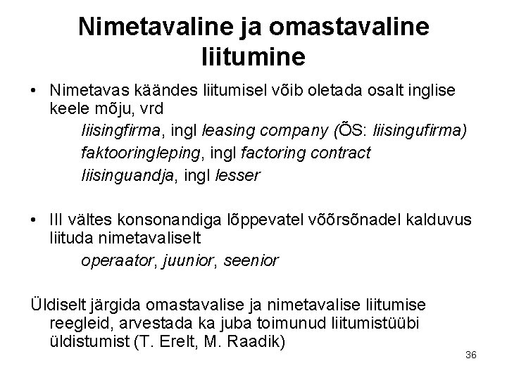 Nimetavaline ja omastavaline liitumine • Nimetavas käändes liitumisel võib oletada osalt inglise keele mõju, Nimetavaline ja omastavaline liitumine • Nimetavas käändes liitumisel võib oletada osalt inglise keele mõju,