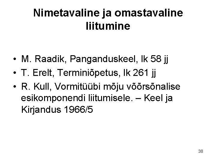 Nimetavaline ja omastavaline liitumine • M. Raadik, Panganduskeel, lk 58 jj • T. Erelt, Nimetavaline ja omastavaline liitumine • M. Raadik, Panganduskeel, lk 58 jj • T. Erelt,