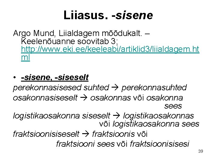 Liiasus. -sisene Argo Mund, Liialdagem mõõdukalt. – Keelenõuanne soovitab 3; http: //www. eki. ee/keeleabi/artiklid Liiasus. -sisene Argo Mund, Liialdagem mõõdukalt. – Keelenõuanne soovitab 3; http: //www. eki. ee/keeleabi/artiklid