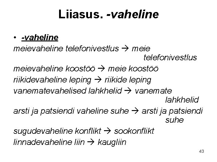 Liiasus. -vaheline • -vaheline meievaheline telefonivestlus meie telefonivestlus meievaheline koostöö meie koostöö riikidevaheline leping Liiasus. -vaheline • -vaheline meievaheline telefonivestlus meie telefonivestlus meievaheline koostöö meie koostöö riikidevaheline leping