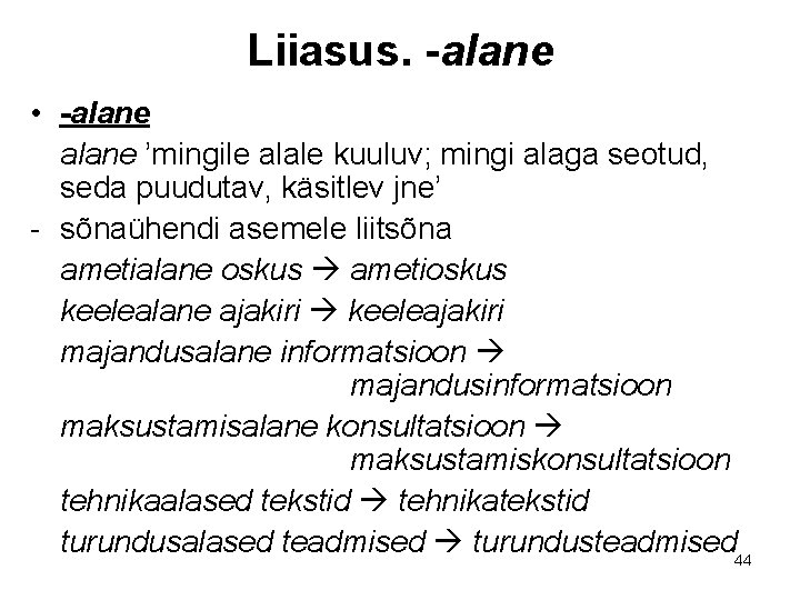 Liiasus. -alane • -alane ’mingile alale kuuluv; mingi alaga seotud, seda puudutav, käsitlev jne’ Liiasus. -alane • -alane ’mingile alale kuuluv; mingi alaga seotud, seda puudutav, käsitlev jne’
