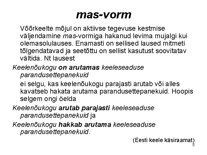 mas-vorm Võõrkeelte mõjul on aktiivse tegevuse kestmise väljendamine mas-vormiga hakanud levima mujalgi kui olemasolulauses. mas-vorm Võõrkeelte mõjul on aktiivse tegevuse kestmise väljendamine mas-vormiga hakanud levima mujalgi kui olemasolulauses.