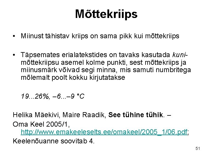 Mõttekriips • Miinust tähistav kriips on sama pikk kui mõttekriips • Täpsemates erialatekstides on Mõttekriips • Miinust tähistav kriips on sama pikk kui mõttekriips • Täpsemates erialatekstides on