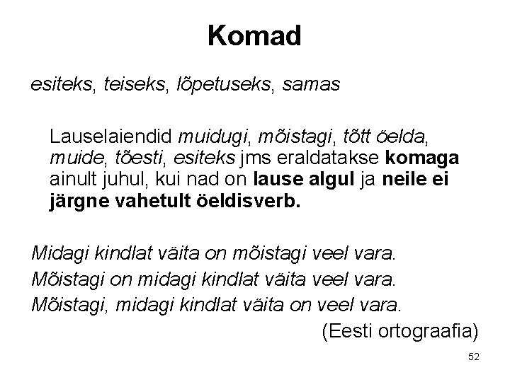 Komad esiteks, teiseks, lõpetuseks, samas Lauselaiendid muidugi, mõistagi, tõtt öelda, muide, tõesti, esiteks jms Komad esiteks, teiseks, lõpetuseks, samas Lauselaiendid muidugi, mõistagi, tõtt öelda, muide, tõesti, esiteks jms