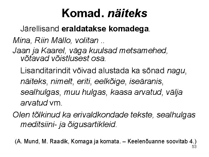 Komad. näiteks Järellisand eraldatakse komadega. Mina, Riin Mällo, volitan. . Jaan ja Kaarel, väga Komad. näiteks Järellisand eraldatakse komadega. Mina, Riin Mällo, volitan. . Jaan ja Kaarel, väga