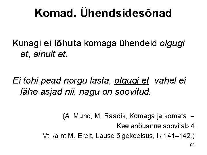 Komad. Ühendsidesõnad Kunagi ei lõhuta komaga ühendeid olgugi et, ainult et. Ei tohi pead Komad. Ühendsidesõnad Kunagi ei lõhuta komaga ühendeid olgugi et, ainult et. Ei tohi pead