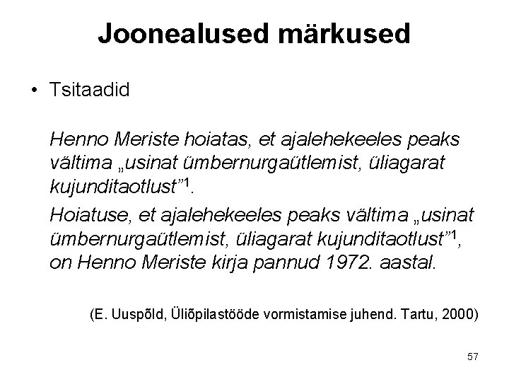 Joonealused märkused • Tsitaadid Henno Meriste hoiatas, et ajalehekeeles peaks vältima „usinat ümbernurgaütlemist, üliagarat Joonealused märkused • Tsitaadid Henno Meriste hoiatas, et ajalehekeeles peaks vältima „usinat ümbernurgaütlemist, üliagarat