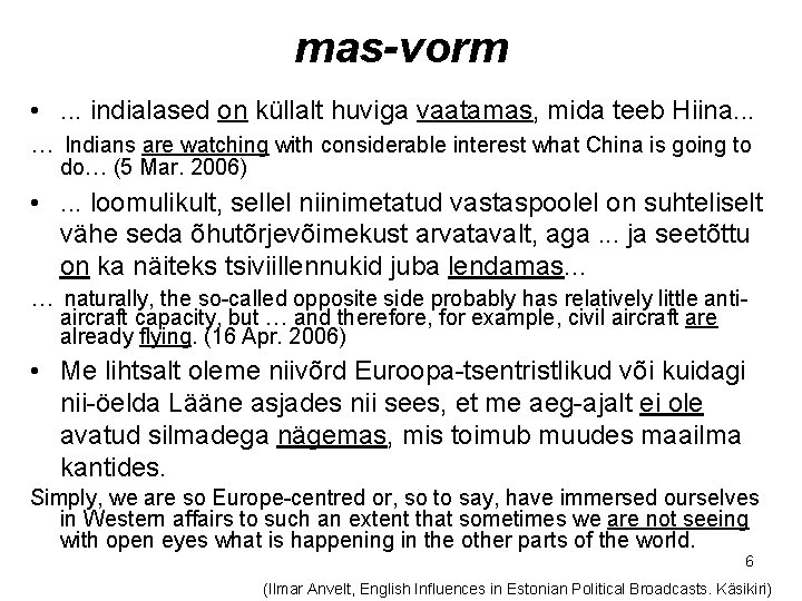 mas-vorm • . . . indialased on küllalt huviga vaatamas, mida teeb Hiina. . mas-vorm • . . . indialased on küllalt huviga vaatamas, mida teeb Hiina. .