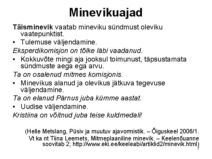 Minevikuajad Täisminevik vaatab mineviku sündmust oleviku vaatepunktist. • Tulemuse väljendamine. Eksperdikomisjon on tõlke läbi Minevikuajad Täisminevik vaatab mineviku sündmust oleviku vaatepunktist. • Tulemuse väljendamine. Eksperdikomisjon on tõlke läbi