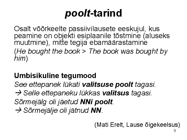 poolt-tarind Osalt võõrkeelte passiivilausete eeskujul, kus peamine on objekti esiplaanile tõstmine (aluseks muutmine), mitte poolt-tarind Osalt võõrkeelte passiivilausete eeskujul, kus peamine on objekti esiplaanile tõstmine (aluseks muutmine), mitte