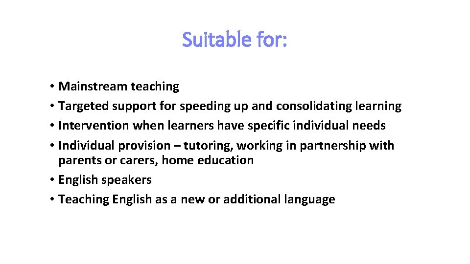 Suitable for: • Mainstream teaching • Targeted support for speeding up and consolidating learning