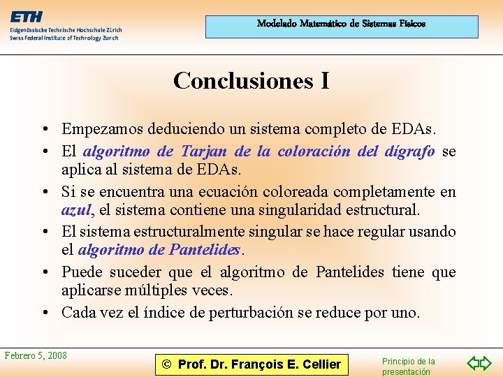 Modelado Matemático de Sistemas Físicos Conclusiones I • Empezamos deduciendo un sistema completo de