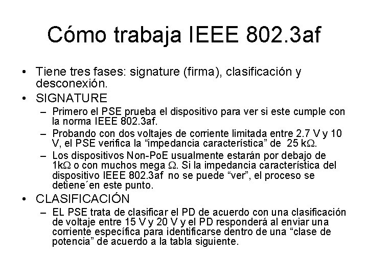 Cómo trabaja IEEE 802. 3 af • Tiene tres fases: signature (firma), clasificación y