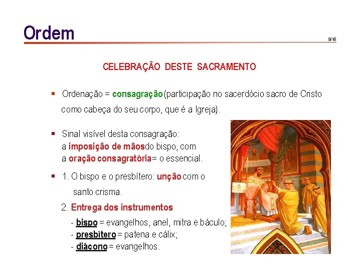 Ordem 9/16 CELEBRAÇÃO DESTE SACRAMENTO § Ordenação = consagração (participação no sacerdócio sacro de Ordem 9/16 CELEBRAÇÃO DESTE SACRAMENTO § Ordenação = consagração (participação no sacerdócio sacro de