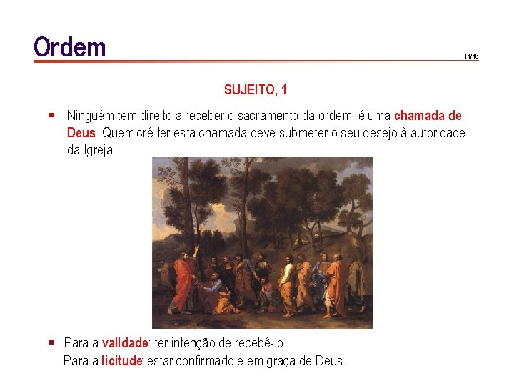 Ordem 11/16 SUJEITO, 1 § Ninguém tem direito a receber o sacramento da ordem: Ordem 11/16 SUJEITO, 1 § Ninguém tem direito a receber o sacramento da ordem: