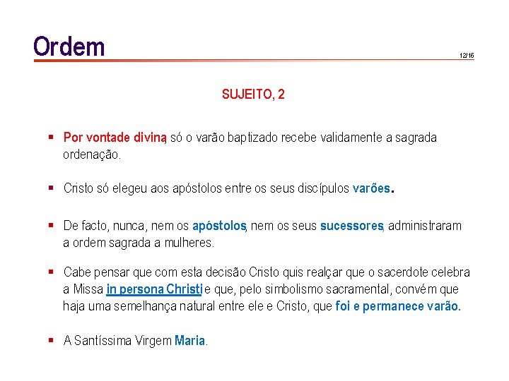 Ordem 12/16 SUJEITO, 2 § Por vontade divina, só o varão baptizado recebe validamente Ordem 12/16 SUJEITO, 2 § Por vontade divina, só o varão baptizado recebe validamente